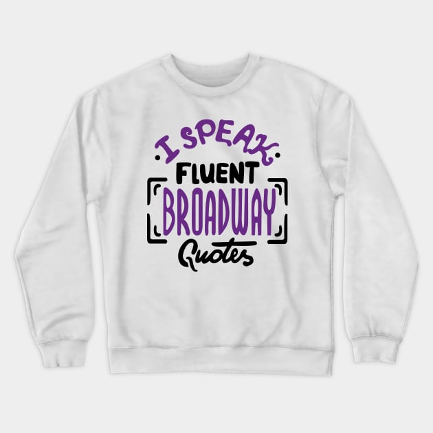 Broadway Quotes Crewneck Sweatshirt by KsuAnn